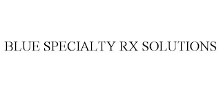 BLUE SPECIALTY RX SOLUTIONS