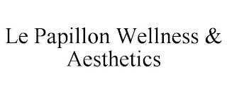 LE PAPILLON WELLNESS & AESTHETICS