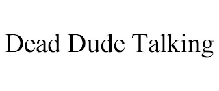 DEAD DUDE TALKING