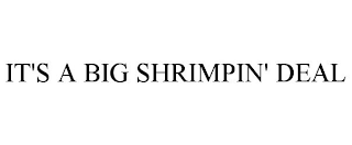 IT'S A BIG SHRIMPIN' DEAL