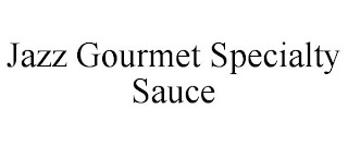 JAZZ GOURMET SPECIALTY SAUCE