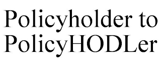 POLICYHOLDER TO POLICYHODLER