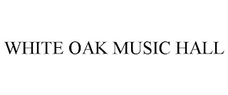 WHITE OAK MUSIC HALL