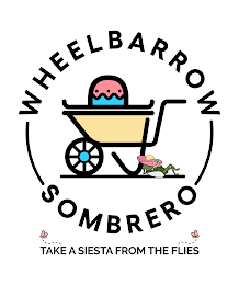 WHEELBARROW SOMBRERO TAKE A SIESTA FROM THE FLIES