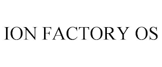 ION FACTORY OS