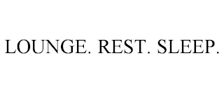 LOUNGE. REST. SLEEP.