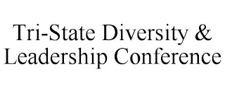 TRI-STATE DIVERSITY & LEADERSHIP CONFERENCE