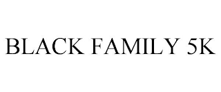 BLACK FAMILY 5K