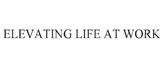 ELEVATING LIFE AT WORK