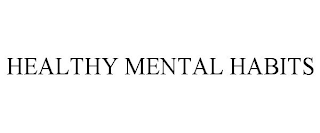 HEALTHY MENTAL HABITS