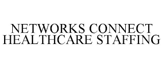 NETWORKS CONNECT HEALTHCARE STAFFING