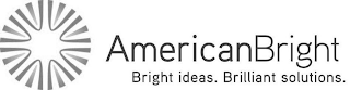 AMERICANBRIGHT BRIGHT IDEAS. BRILLIANT SOLUTIONS.