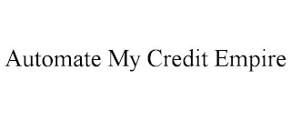 AUTOMATE MY CREDIT EMPIRE