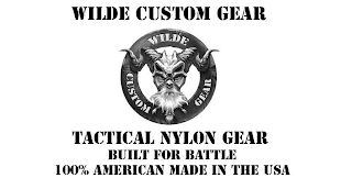 WILDE CUSTOM GEAR WILDE CUSTOM GEAR TACTICAL NYLON GEAR BUILT FOR BATTLE 100% AMERICAN MADE IN THE USA