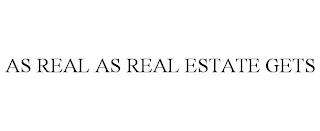 AS REAL AS REAL ESTATE GETS