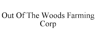 OUT OF THE WOODS FARMING CORP