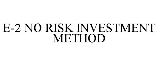 E-2 NO RISK INVESTMENT METHOD