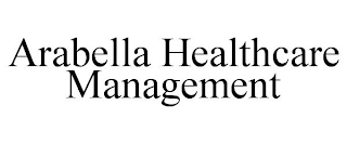 ARABELLA HEALTHCARE MANAGEMENT