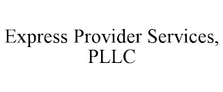 EXPRESS PROVIDER SERVICES, PLLC