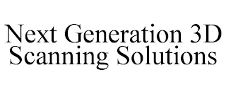 NEXT GENERATION 3D SCANNING SOLUTIONS