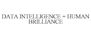 DATA INTELLIGENCE + HUMAN BRILLIANCE