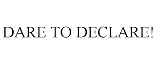 DARE TO DECLARE!