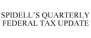 SPIDELL'S QUARTERLY FEDERAL TAX UPDATE