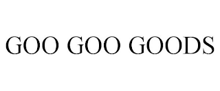 GOO GOO GOODS