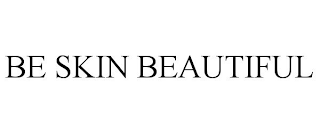 BE SKIN BEAUTIFUL