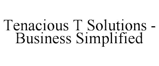 TENACIOUS T SOLUTIONS - BUSINESS SIMPLIFIED
