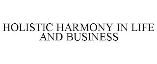 HOLISTIC HARMONY IN LIFE AND BUSINESS