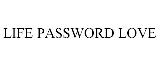 LIFE PASSWORD LOVE