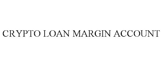 CRYPTO LOAN MARGIN ACCOUNT