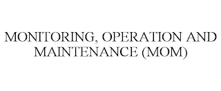 MONITORING, OPERATION AND MAINTENANCE (MOM)