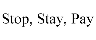 STOP, STAY, PAY