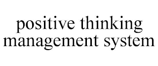 POSITIVE THINKING MANAGEMENT SYSTEM