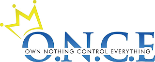 O.N.C.E OWN NOTHING CONTROL EVERYTHING