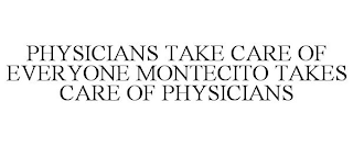 PHYSICIANS TAKE CARE OF EVERYONE. MONTECITO TAKES CARE OF PHYSICIANS.