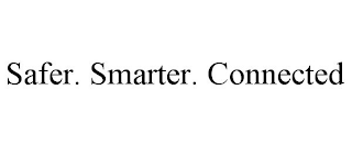 SAFER. SMARTER. CONNECTED