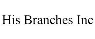 HIS BRANCHES INC