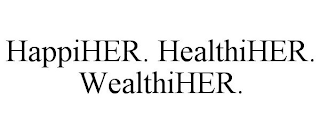 HAPPIHER. HEALTHIHER. WEALTHIHER.