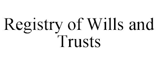 REGISTRY OF WILLS AND TRUSTS