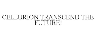 CELLURION TRANSCEND THE FUTURE!