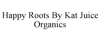 HAPPY ROOTS BY KAT JUICE ORGANICS