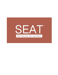 SEAT SKILL. EDUCATE. ACT. TRANSFORM.