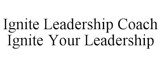 IGNITE LEADERSHIP COACH IGNITE YOUR LEADERSHIP