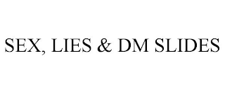 SEX, LIES & DM SLIDES