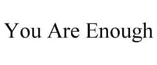 YOU ARE ENOUGH