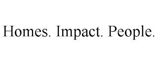 HOMES. IMPACT. PEOPLE.