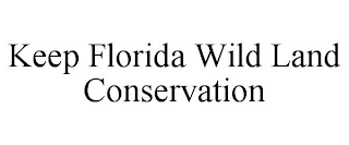 KEEP FLORIDA WILD LAND CONSERVATION